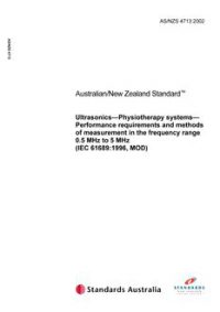 AS/NZS 4713: 12/20/2002 Ultrasonics – Physiotherapy systems – Performance requirements and methods of measurement in the frequency range 0.5 MHz to 5 MHz (IEC 61689:1996, MOD)