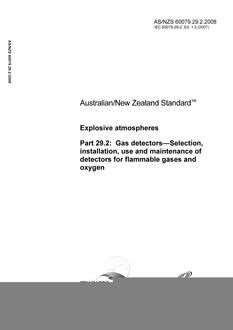 AS/NZS 60079.29.2: 02/19/2008 Explosive atmospheres, Part 29.2: Gas detectors – Selection, installation, use and maintenance of detectors for flammable gases and oxygen