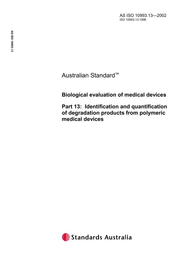 AS ISO 10993.13: 01/01/2002 Biological evaluation of medical devices – Identification and quantification of degradation products from polymeric medical devices
