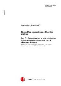 AS 2678.3: 01/04/2002 Zinc sulfide concentrates – Chemical analysis, Part 3: Determination of zinc content – Hydroxide precipitation and EDTA titrimetric method