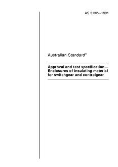 AS 3132: 12/31/1990 Approval and test specification – Enclosures of insulating material for switchgear and controlgear AS 3132: 12/31/1990 Approval and test specification – Enclosures of insulating material for switchgear and controlgear