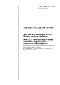 AS/NZS 3200.2.22: 06/05/1997 Approval and test specification – Medical electrical equipment, Part 2.22: Particular requirements for safety – Diagnostic and therapeutic laser equipment AS/NZS 3200.2.22: 06/05/1997 Approval and test specification – Medical electrical equipment, Part 2.22: Particular requirements for safety – Diagnostic and therapeutic laser equipment