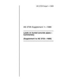 AS 3725 SUPP 1: 12/31/1988 Loads on buried concrete pipes – Commentary (Supplement to AS 3725-1989) AS 3725 SUPP 1: 12/31/1988 Loads on buried concrete pipes – Commentary (Supplement to AS 3725-1989)