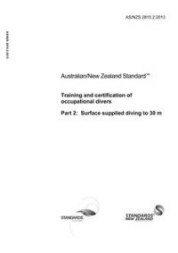 AS/NZS 2815.2: 10/29/2013 Training and certification of occupational divers, Part 2: Surface supplied diving to 30 m