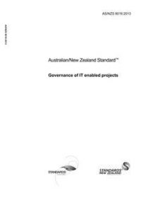 AS/NZS 8016: 12/18/2013 Governance of IT enabled projects
