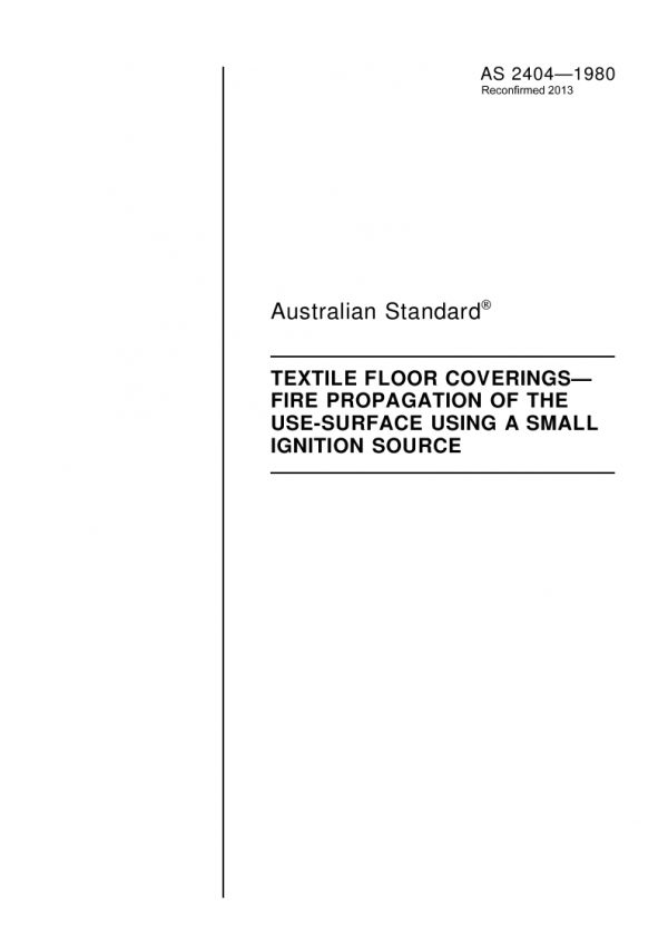 AS 2404: 11/30/1980 Textile floor coverings – Fire propagation of the use-surface using a small ignition source AS 2404: 11/30/1980 Textile floor coverings – Fire propagation of the use-surface using a small ignition source