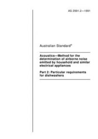 AS 2991.2: 02/11/1991 Acoustics – Method for the determination of airborne noise emitted by household and similar electrical appliances, Part 2: Particular requirements for dishwashers