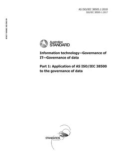 AS ISO/IEC 38505.1: 05/03/2018 Information technology – Governance of IT – Governance of data, Part 1: Application of AS ISO/IEC 38500 to the governance of data