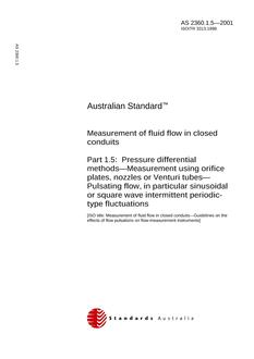AS 2360.1.5: 01/01/2001 Measurement of fluid flow in closed conduits, Part 1.5: Pressure differential methods – Measurement using orifice plates, nozzles or Venturi meters – Pulsating flow, in particular sinusoidal or square wave intermittent periodic-type fluctuations
