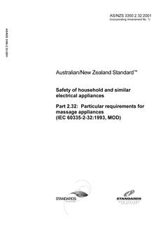 AS/NZS 3350.2.32: 11/12/2001 Safety of household and similar electrical appliances, Part 2.32: Particular requirements for massage appliances (IEC 60335-2-32:1993, MOD) AS/NZS 3350.2.32: 11/12/2001 Safety of household and similar electrical appliances, Part 2.32: Particular requirements for massage appliances (IEC 60335-2-32:1993, MOD)