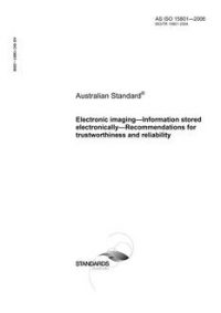 AS ISO 15801: 10/24/2006 Electronic imaging – Information stored electronically – Recommendations for trustworthiness and reliability