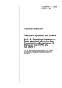 AS 60870.1.4: 01/05/1998 Telecontrol equipment and systems, Part 1.4: General considerations – Basic aspects of telecontrol data transmission and organization of Standards IEC 60870-5 and IEC 60870-6