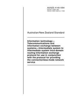 AS/NZS 4149: 04/18/1994 Information technology – Telecommunications and information exchange between systems – Intermediate system to intermediate system intra-domain routing information exchange protocol for use in conjunction with the protocol for providing the connectionless-mode networkservice