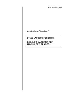 AS 1036: 07/03/1983 Steel ladders for ships – Inclined ladders for machinery spaces