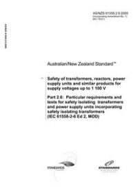 AS/NZS 61558.2.6: 10/30/2009 Safety of transformers, reactors, power supply units and similar products for supply voltages up to 1 100 V, Part 2.6: Particular requirements and tests for safety isolating transformers and power supply units incorporating safety isolating transformers (IEC 61558-2-6 Ed 2, MOD)