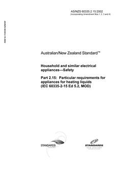 AS/NZS 60335.2.15: 11/22/2002 Household and similar electrical appliances – Safety, Part 2.15: Particular requirements for appliances for heating liquids (IEC 60335-2-15 Ed 5.2, MOD) AS/NZS 60335.2.15: 11/22/2002 Household and similar electrical appliances – Safety, Part 2.15: Particular requirements for appliances for heating liquids (IEC 60335-2-15 Ed 5.2, MOD)