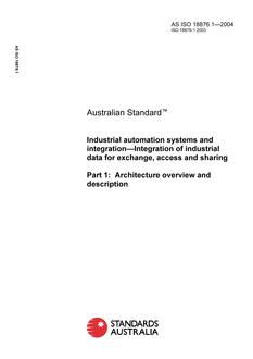 AS ISO 18876.1: 06/03/2004 Industrial automation systems and integration – Integration of industrial data for exchange, access and sharing, Part 1: Architecture overview and description
