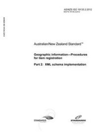 AS/NZS ISO 19135.2: 11/30/2012 Geographic information – Procedures for item registration, Part 2: XML schema implementation
