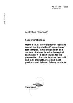 AS 5013.11.4: 12/28/2006 Food microbiology, Method 11.4: Microbiology of food and animal feeding stuffs – Preparation of test samples, initial suspension and decimal dilutions for microbiological examination – Specific rules for the preparation of products other than milk and milk products, meat and meat products and fish and fishery products