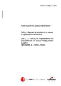 AS/NZS 61558.2.17: 11/12/2001 Safety of power transformers, power supply units and similar, Part 2.17: Particular requirements for transformers for switch mode power supplies (IEC 61558-2-17:1997, MOD)