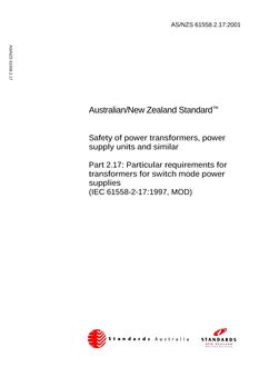 AS/NZS 61558.2.17: 11/12/2001 Safety of power transformers, power supply units and similar, Part 2.17: Particular requirements for transformers for switch mode power supplies (IEC 61558-2-17:1997, MOD)