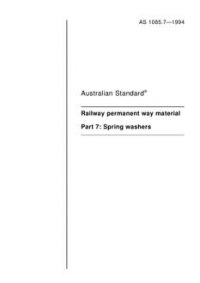 AS 1085.7: 01/01/1994 Railway permanent way material – Part 7: Spring washers