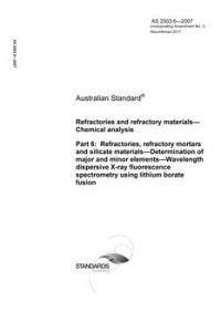 AS 2503.6: 02/23/2007 Refractories and refractory materials – Chemical analysis, Part 6: Refractories, refractory mortars and silicate materials – Determination of major and minor elements – Wavelength dispersive X-ray fluorescence spectrometry using lithium borate fusion