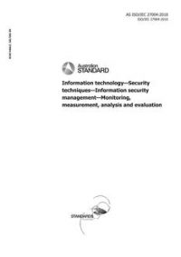 AS ISO/IEC 27004: 02/22/2018 Information technology – Security techniques – Information security management – Monitoring, measurement, analysis and evaluation