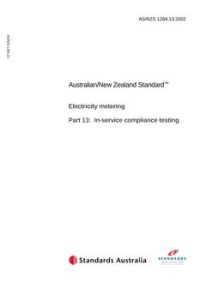 AS/NZS 1284.13: 06/24/2002 Electricity metering, Part 13: In-service compliance testing AS/NZS 1284.13: 06/24/2002 Electricity metering, Part 13: In-service compliance testing