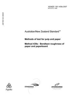 AS/NZS 1301.439S: 03/27/2007 Methods of test for pulp and paper, Method 439S: Bendtsen roughness of paper and paperboard AS/NZS 1301.439S: 03/27/2007 Methods of test for pulp and paper, Method 439S: Bendtsen roughness of paper and paperboard