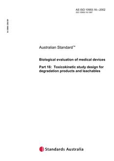 AS ISO 10993.16: 06/28/2002 Biological evaluation of medical devices – Toxicokinetic study design for degradation products and leachables