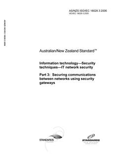 AS/NZS ISO/IEC 18028.3: 08/04/2006 Information technology – Security techniques – IT network security, Part 3: Securing communications between networks using security gateways