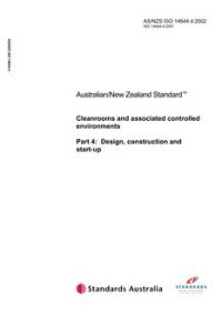 AS/NZS ISO 14644.4: 07/10/2002 Cleanrooms and associated controlled environments, Part 4: Design, construction and start-up