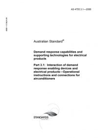 AS 4755.3.1: 01/01/2008 Demand response capabilities and supporting technologies for electrical products – Interaction of demand response enabling devices and electrical products – Operational instructions and connections for airconditioners