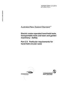 AS/NZS 62841.2.5: 06/30/2015 Electric motor-operated hand-held tools, transportable tools and lawn and garden machinery – Safety, Part 2.5: Particular requirements for hand-held circular saws AS/NZS 62841.2.5: 06/30/2015 Electric motor-operated hand-held tools, transportable tools and lawn and garden machinery – Safety, Part 2.5: Particular requirements for hand-held circular saws