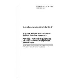 AS/NZS 3200.2.38: 10/05/1997 Approval and test specification – Medical electrical equipment, Part 2.38: Particular requirements for safety – Electrically operated hospital beds AS/NZS 3200.2.38: 10/05/1997 Approval and test specification – Medical electrical equipment, Part 2.38: Particular requirements for safety – Electrically operated hospital beds
