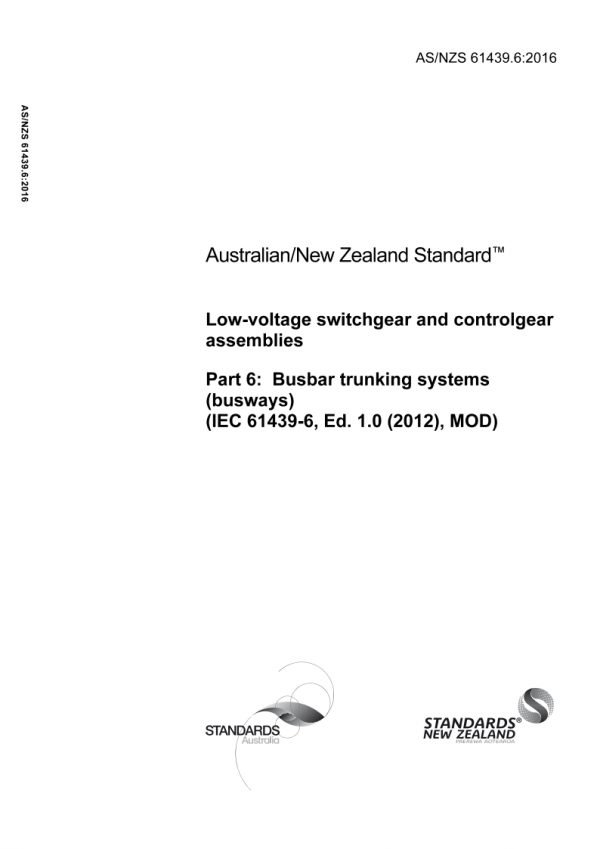 AS/NZS 61439.6: 05/24/2016 Low-voltage switchgear and controlgear assemblies, Part 6: Busbar trunking systems (busways) (IEC 61439-6, Ed. 1.0 (2012), MOD)