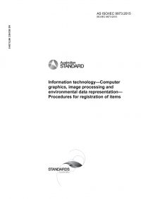 AS ISO/IEC 9973: 05/12/2015 Information technology – Computer graphics, image processing and environmental data representation – Procedures for registration of items