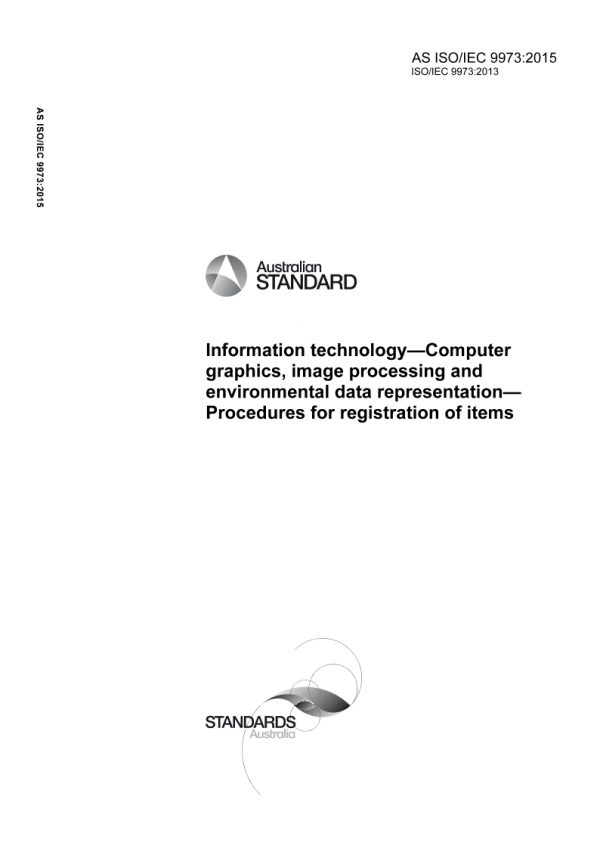 AS ISO/IEC 9973: 05/12/2015 Information technology – Computer graphics, image processing and environmental data representation – Procedures for registration of items