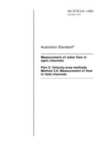 AS 3778.3.6: 12/31/1989 Measurement of water flow in open channels – Velocity-area methods – Measurement of flow in tidal channels