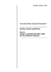 AS/NZS 3905.8: 01/05/1996 Quality system guidelines, Part 8: Guide to AS/NZS ISO 9001:1994 for the software industry