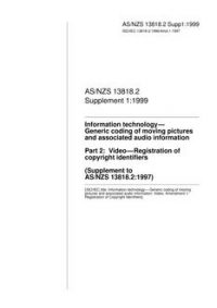 AS/NZS 13818.2 SUPP 1: 05/05/1999 Information technology – Generic coding of moving pictures and associated audio information, Part 2: Video – Registration of copyright identifiers (Supplement to AS/NZS 13818.2:1997)