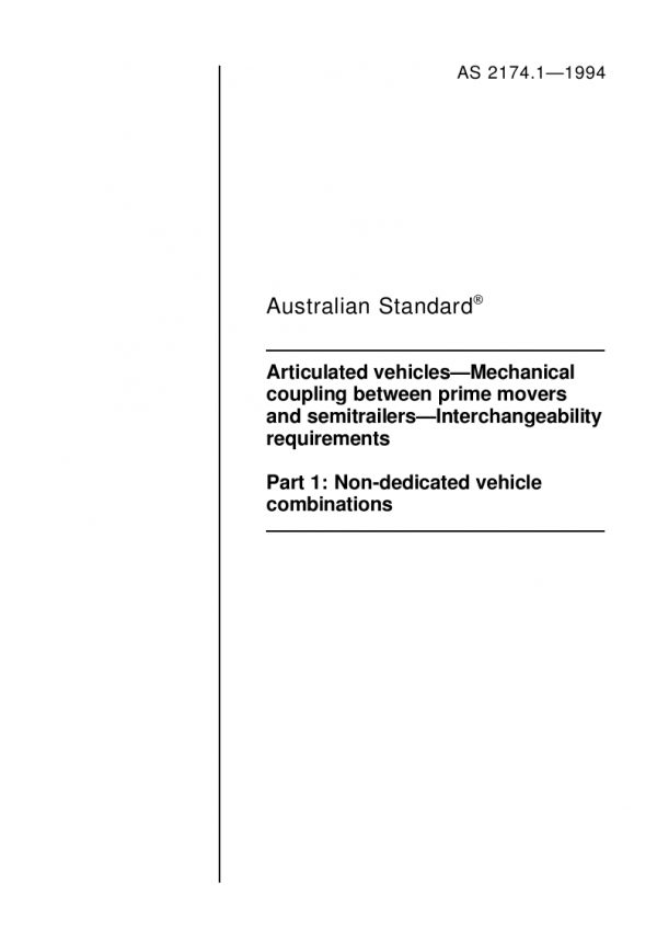 AS 2174.1: 01/01/1994 Articulated vehicles – Mechanical coupling between prime movers and semitrailers – Interchangeability requirements, Part 1: Non-dedicated vehicle combinations AS 2174.1: 01/01/1994 Articulated vehicles – Mechanical coupling between prime movers and semitrailers – Interchangeability requirements, Part 1: Non-dedicated vehicle combinations
