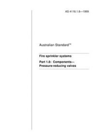 AS 4118.1.8: 05/05/1999 Fire sprinkler systems, Part 1.8: Components – Pressure-reducing valves