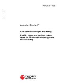 AS 1038.26: 06/14/2005 Coal and coke – Analysis and testing, Part 26: Higher rank coal and coke – Guide for the determination of apparent relative density