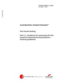 AS/NZS 60695.1.1: 01/01/2001 Fire hazard testing, Part 1.1: Guidance for assessing the fire hazard of electrotechnical products – General guidelines
