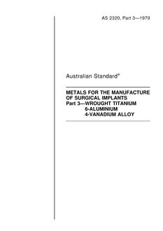 AS 2320.3: 12/31/1978 Metals for the manufacture of surgical implants – Wrought titanium 6-aluminium 4-vanadium alloy AS 2320.3: 12/31/1978 Metals for the manufacture of surgical implants – Wrought titanium 6-aluminium 4-vanadium alloy
