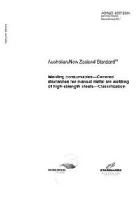 AS/NZS 4857: 10/31/2006 Welding consumables – Covered electrodes for manual metal arc welding of high-strength steels – Classification AS/NZS 4857: 10/31/2006 Welding consumables – Covered electrodes for manual metal arc welding of high-strength steels – Classification