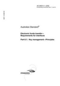 AS 2805.6.1: 01/01/2002 Electronic funds transfer – Requirements for interfaces, Part 6.1: Key management – Principles