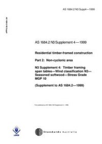 AS 1684.2 N3 SUPP 4: 01/01/1999 Residential timber-framed construction, Part 2: Non-cyclonic areas – N3 Supplement 4: Timber framing span tables – Wind classification N3 – Seasoned softwood – Stress Grade MGP 10 (Supplement to AS 1684.2-1999)